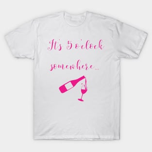 Its 5 o'clock somewhere (wine) T-Shirt